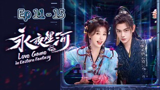 Love Game In Eastern Fantasy Episode 11 - 15