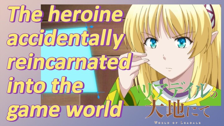 (In the Land of Leadale) The heroine accidentally reincarnated into the game world