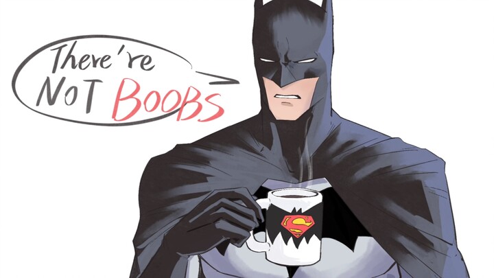 【Batman】way are your boobs so big?