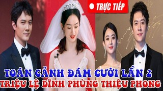 💖TRỰC TIẾP : ĐÁM CƯỚI LẦN 2 TRIỆU LỆ DĨNH - PHÙNG THIỆU PHONG SAU NỔI LẠI TÌNH XƯA