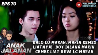 "KALO LU MARAH, MAKIN GEMES LIATNYA!" BOY BILANG MAKIN GEMES LIAT REVA LAGI MARAH - ANAK JALANAN 70