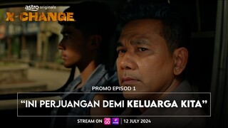 X-Change | Promo Episod 1 | "INI PERJUANGAN DEMI KELUARGA KITA"