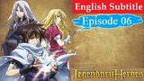 The Legend of the Legendary Heroes Episode 06