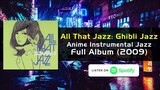 All That Jazz: Ghibli Jazz Full Album / Studio Ghibli Instrumental Jazz (Spotify Exclusive)