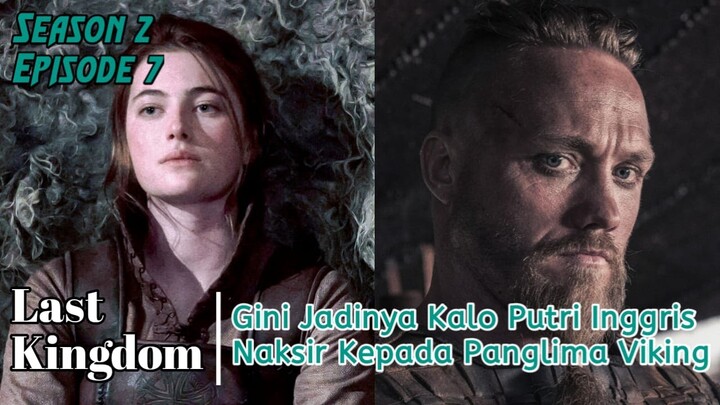 THE LAST KINGDOM S2 E7 KISAH ASMARA DI BALIK PENYEKAPAN SANG PUTRI /ALURFILM
