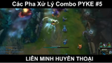 Các Pha Xử Lý Combo PYKE Phần 5