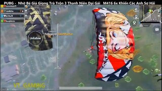 PUBG Mobile Nhờ Bé Giả Giọng Trà Trộn 3 Thanh Niên Dại Gái M416 6x Khiến Các Anh Sợ Hãi p3