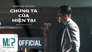 SƠN TÙNG M-TP | CHÚNG TA CỦA HIỆN TẠI | KARAOKE VERSION