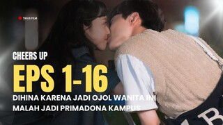 CHEERS UP | FULL EPISODE 1-16 | DIHINA KARENA JADI OJOL WANITA INI MALAH JADI PRIMADONA KAMPUS