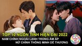 Top 10 Ngôn Tình Hiện Đại Trung 2022 "Nam Chính Ngoài Lạnh Lùng Trong Ấm Áp, Nữ Chính Dễ Thương"