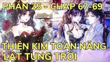 Phần 25 - THIÊN KIM TOÀN NĂNG LẬT TUNG TRỜI - Chap 67-69 | Review Truyện Tranh Hay | Bảo Ngọc Suri