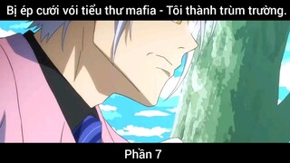 Bị ép cưới vói tiểu thư mafia - Tôi thành trùm trường #7