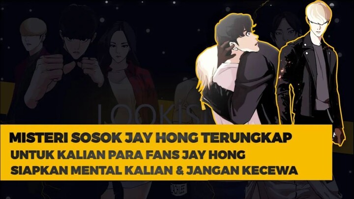 MISTERI JAY HONG TERUNGKAP - FANS LOOKISM DILARANG KECEWA