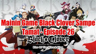 Mainin Game Black Clover Sampe Tamat - Episode 26