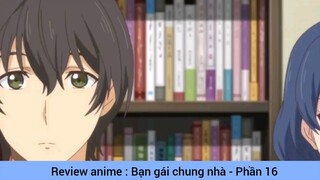 Review anime : Bạn gái chung nhà #16