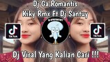 DJ GA ROMANTIS BY KIKY RMX FT DJ SANTUY VIRAL TIK TOK TERBARU 2023 YANG KALIAN CARI !