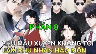 Phần 8 - Chủ Mẫu Xuyên Không Tới Làm Phu Nhân Hào Môn - Chap 48-50 | Review Phim Truyện Tranh Hay