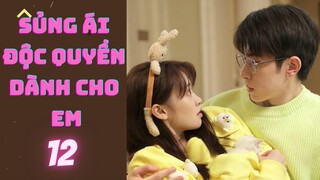 SỦNG ÁI ĐỘC QUYỀN DÀNH CHO EM --tập 12--