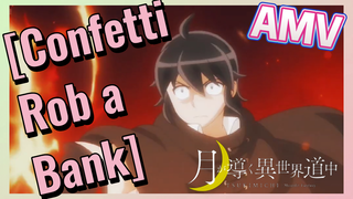 [Confetti Rob a Bank] AMV