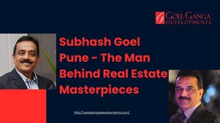 Subhash Goel Pune - The Man Behind Real Estate Masterpieces