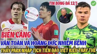 BIẾN CĂNG: VĂN TOÀN VÀ HOÀNG ĐỨC NHIỄM BỆNH, THẦY PARK NHẬP TỊCH TIỀN ĐẠO VIỆT KIỀU THAY THẾ