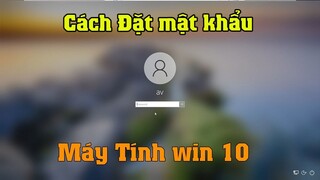 Cách đặt mật khẩu cho máy tính laptop pc windows 10