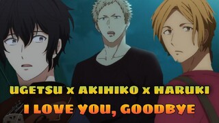 UGETSU x AKIHIKO x HARUKI: I LOVE YOU, GOODBYE [BOIS LOVE]