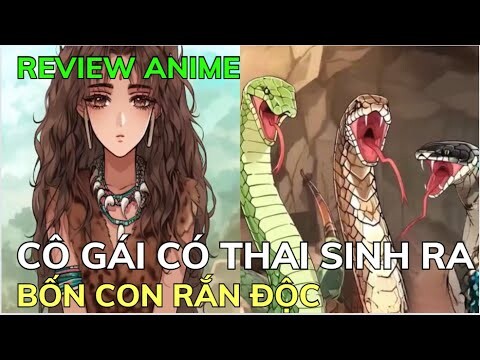 CÔ GÁI CÓ THAI SINH RA BỐN CON RẮN ĐỘC | Review Phim Truyện Tranh Hay | Ngọc  Hân Review