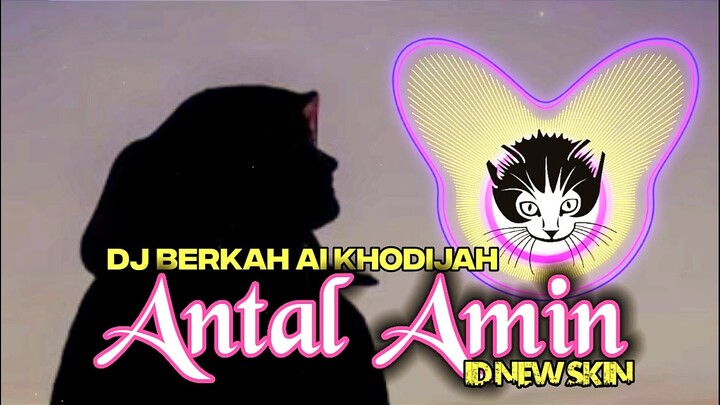 DJ BERKAH - ANTAL AMIN - ROBBI KHOLAQ THOHA MINNUR (Ai Khodijah) by ID NEW SKIN