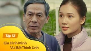 Gia Đình Mình Vui Bất Thình Lình - Tập 13| Bố dằn mặt Công thích gái trẻ-đẹp-lạ bên ngoài và cái kết