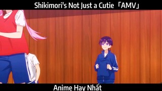 Shikimori's Not Just a Cutie「AMV」Hay Nhất