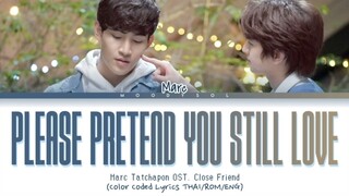 Marc Tatchapon - Please pretend you still love Ost. Close Friend Lyrics Thai/Rom/Eng