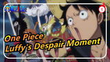 [One Piece/Epic] Luffy's Most Despair Moment?_1