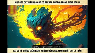 Một Gốc Cây Xiên Vẹo Chả Có Gì Khác Thường Trong Rừng Đấu La Lại Có Hệ Thống Điểm Danh Khiến Cường