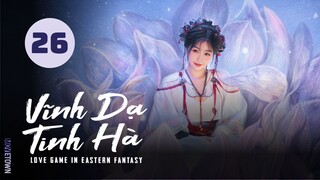 Tập 26| Vĩnh Dạ Tinh Hà - Love Game in Eastern Fantasy (Ngu Thư Hân, Đinh Vũ Hề,...)