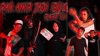 PAK AMIR JADI IBLIS PART 3 ! | EPISODE TERAKHIR !