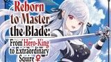 Reborn to Master the Blade From Hero-King to Extraordinary Squire Ep 1
