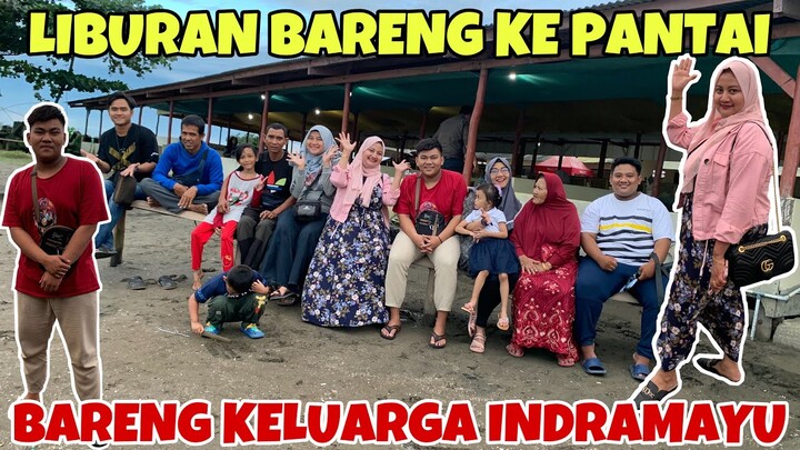 AKIRNYA SAMPEK PANTAI/LAUT INDRAMAYU BERSAMA KELUARGA MAMAH