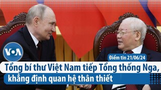 Tổng bí thư Việt Nam tiếp Tổng thống Nga, khẳng định quan hệ thân thiết | Điểm tin VN | VOA