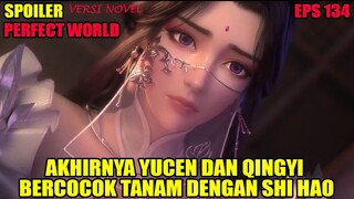SPOILER PERFECT WORLD EPS 134 | AKHIRNYA YUCEN DAN QING YI BERCOCOK TANAM DENGAN SHI HAO