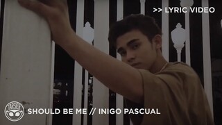 "Should Be Me" - Inigo Pascual [Official Lyric Video]