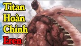 Đại chiến Titan: Hình dạng Titan hoàn chỉnh của Eren và cuộc nội chiến