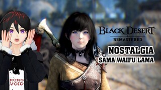 Nostalgia Waifu Lama !!! Black Desert Sea Remastered PC Gameplay【Indonesia/Vtuber】