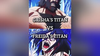 Grisha’s Titan Vs Freida’s Titan grisha freidareiss aot attacktitan foundingtitan fyp edit anime ao