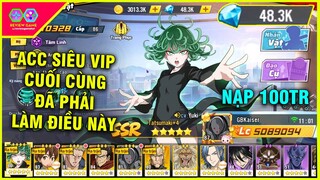 One Punch Man: The Strongest  - ACC SIÊU VIP Nạp 100Tr Với 5Tr LC Cuối Cùng Cũng Phải Làm Điều Này