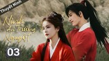 Ninh An Như Mộng - Tập 3 | Thuyết Minh, Bạch Lộc và Trương Lăng Hách siêu ngọt ngào | TOP Hoa Hàn