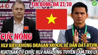 NÓNG: HLV SIÊU KHỦNG DRAGAN SKOCIC CHỐT DẪN DẮT ĐTVN, KIATISAK TỪ CHỨC HAGL LÊN LÀM TRỢ LÝ