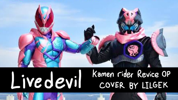 KAMEN RIDER REVICE OP "livedevil" COVER BY LILGEK