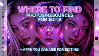 Where to Find Photos/Resources for Edits + Apps You Can Use for Editing! (Tutorial 12)