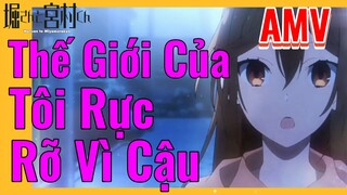 [Horimiya] AMV | Thế Giới Của Tôi Rực Rỡ Vì Cậu